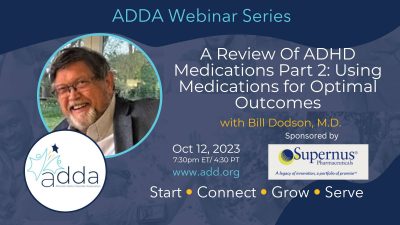 A Review Of ADHD Medications Part 2: Using Medications for Optimal Outcomes with Bill Dodson, M.D.