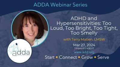 ADHD and Hypersensitivities: Too Loud, Too Bright, Too Tight, Too Smelly with Terry Matlen, LMSW