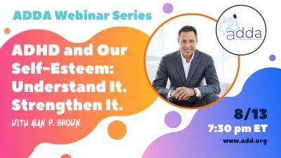 ADHD and Our Self-Esteem: Understand It. Strengthen It. with Alan P Brown