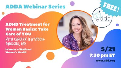 In Honor of Women’s Health – ADHD Treatment for Women Basics: Take Care of YOU with Carolyn Lentzsch-Parcells, MD