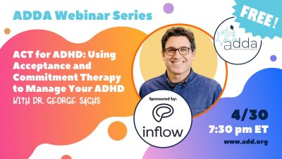 ACT for ADHD: Using Acceptance and Commitment Therapy to Manage Your ADHD with Dr. George Sachs Sponsored by Inflow